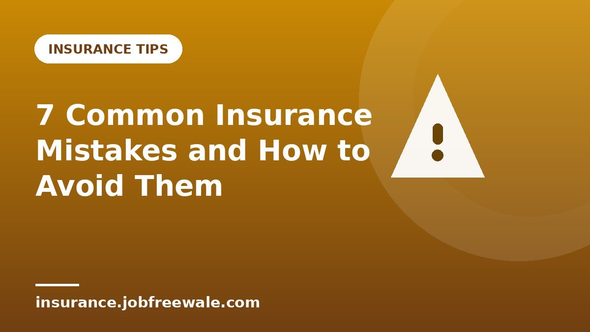 7 Common Insurance Mistakes and How to Avoid Them
